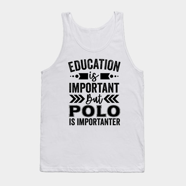 Education Is Important But Polo Is Importanter Tank Top by Mad Art